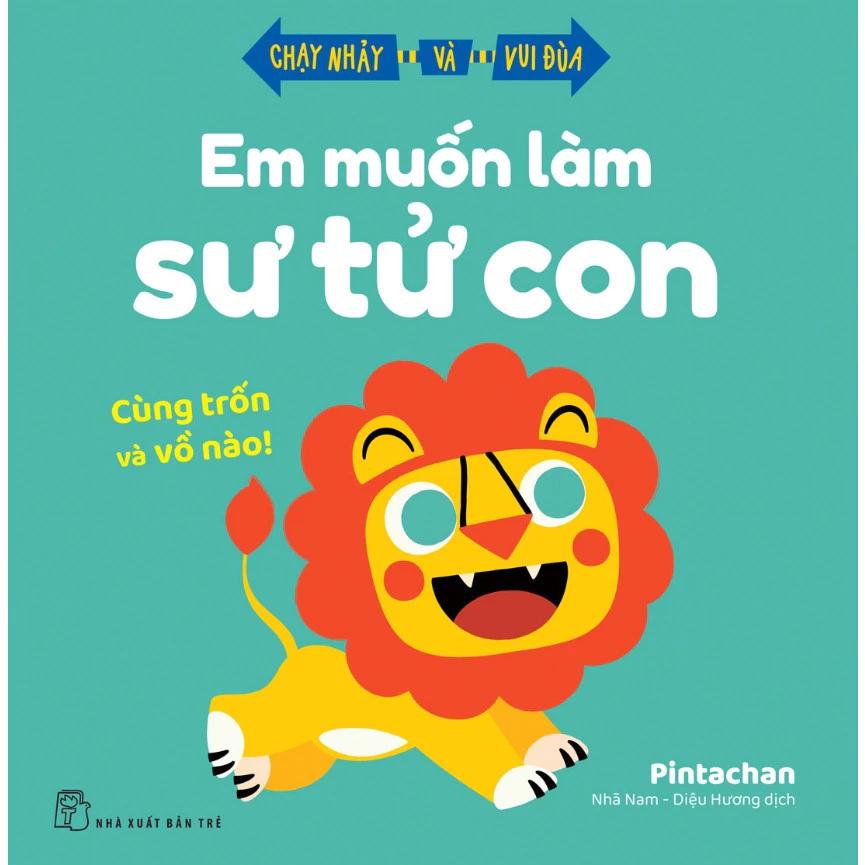 Sách Em Muốn Làm Sư Tử Con - Cùng Trốn Và Vồ Nào! - Chạy Nhảy Và Vui Đùa - Bản Quyền