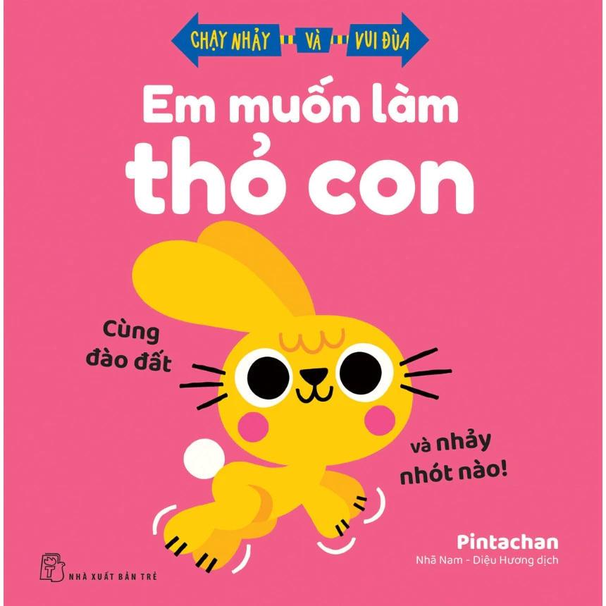 Sách Em Muốn Làm Thỏ Con - Cùng Đào Đất Và Nhảy Nhót Nào! - Chạy Nhảy Và Vui Đùa - Bản Quyền