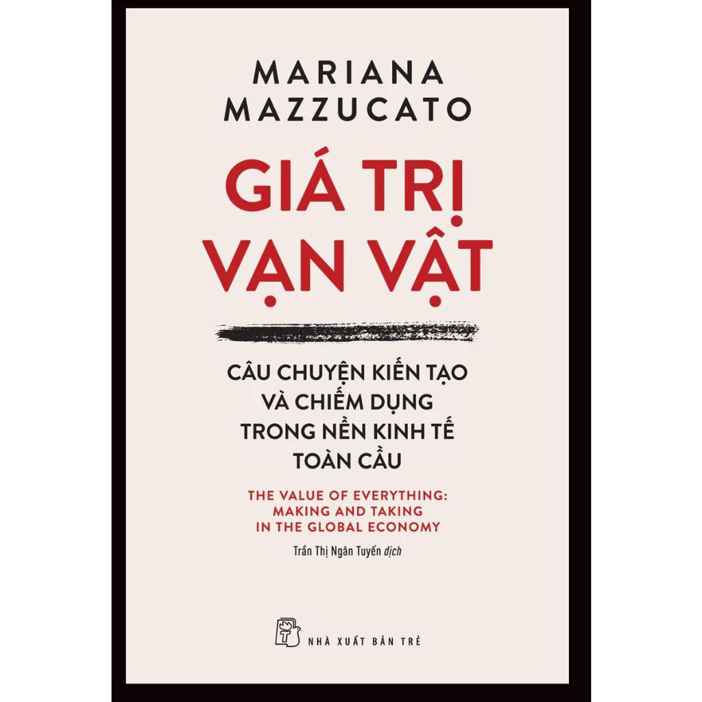 Sách Giá Trị Vạn Vật: Câu Chuyện Kiến Tạo Và Chiếm Dụng Trong Nền Kinh Tế Toàn Cầu - Bản Quyền
