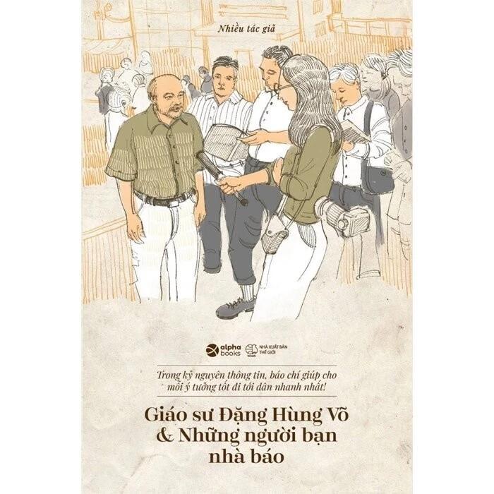 Sách Giáo sư Đặng Hùng Võ & những người bạn nhà báo - Alpha Books - Bản Quyền
