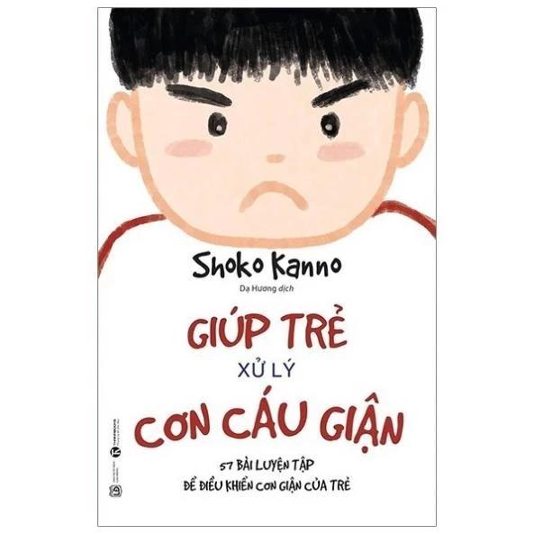 Sách Giúp Trẻ Xử Lý Cơn Cáu Giận (Tái Bản) - Bản Quyền
