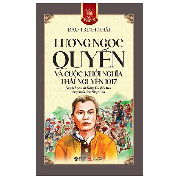 Sách Góc Nhìn Sử Việt - Lương Ngọc Quyến Và Cuộc Khởi Nghĩa Thái Nguyên 1917 - Bản Quyền