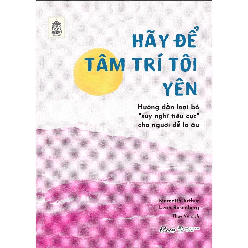 Sách Hãy Để Tâm Trí Tôi Yên Hướng Dẫn Loại Bỏ “Suy Nghĩ Tiêu Cực” Cho Người Dễ Lo Âu - Bản Quyền