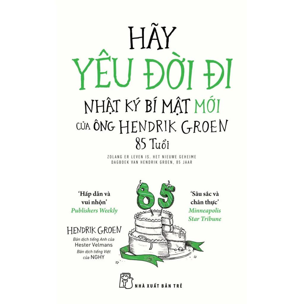 Sách Hãy Yêu Đời Đi: Nhật Ký Bí Mật Mới Của Ông Hendrik Groen 85 Tuổi - Bản Quyền