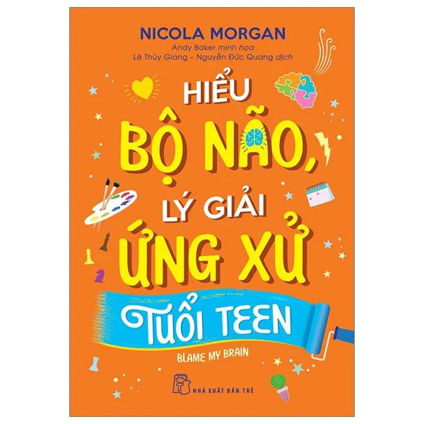 Sách Hiểu Bộ Não, Lý Giải Ứng Xử Tuổi Teen - Bản Quyền