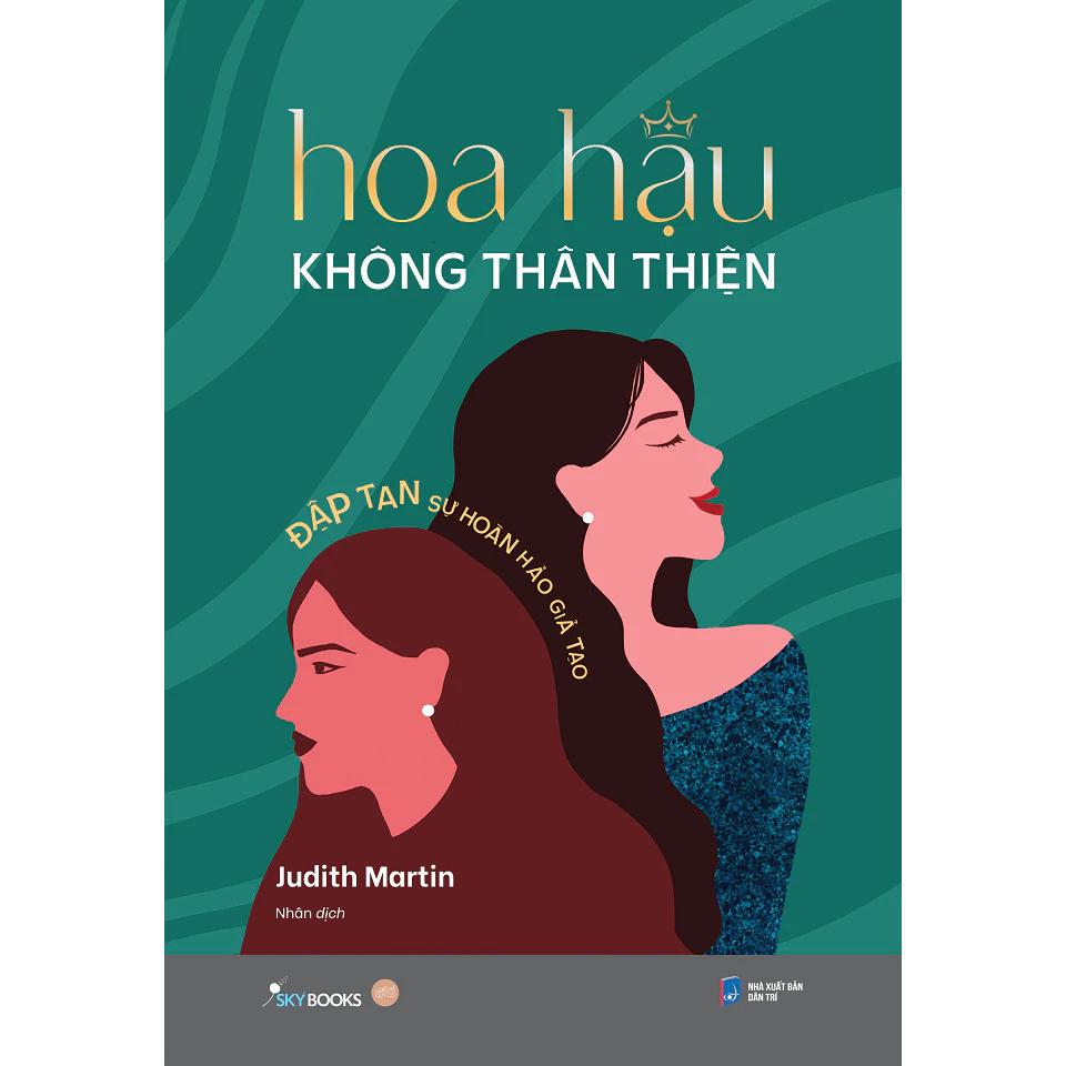 Sách Hoa Hậu Không Thân Thiện - Đập Tan Sự Hoàn Hảo Giả Tạo - Bản Quyền