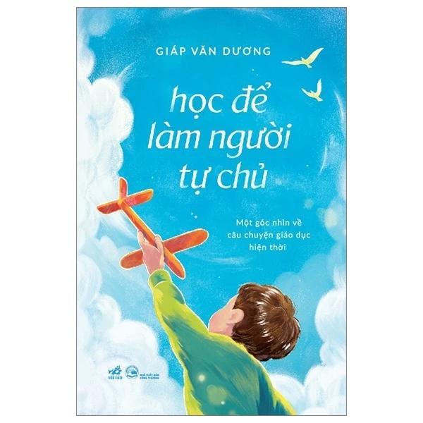 Sách Học Để Làm Người Tự Chủ - Một Góc Nhìn Về Câu Chuyện Giáo Dục Hiện Thời - Bản Quyền
