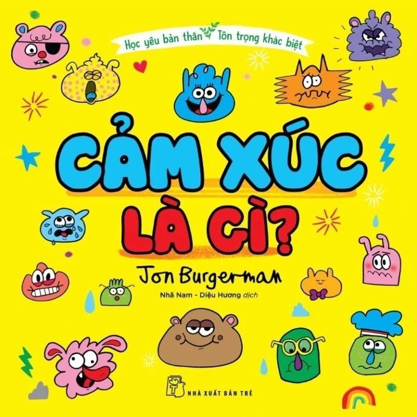 Sách Học Yêu Thương Bản Thân, Tôn Trọng Khác Biệt: Cảm Xúc Là Gì? - Bản Quyền