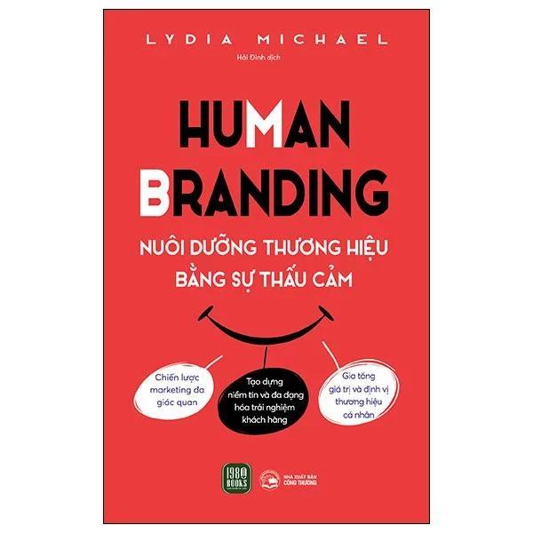 Sách Human Branding - Nuôi Dưỡng Thương Hiệu Bằ̀ng Sự Thấu Cảm - Bản Quyền