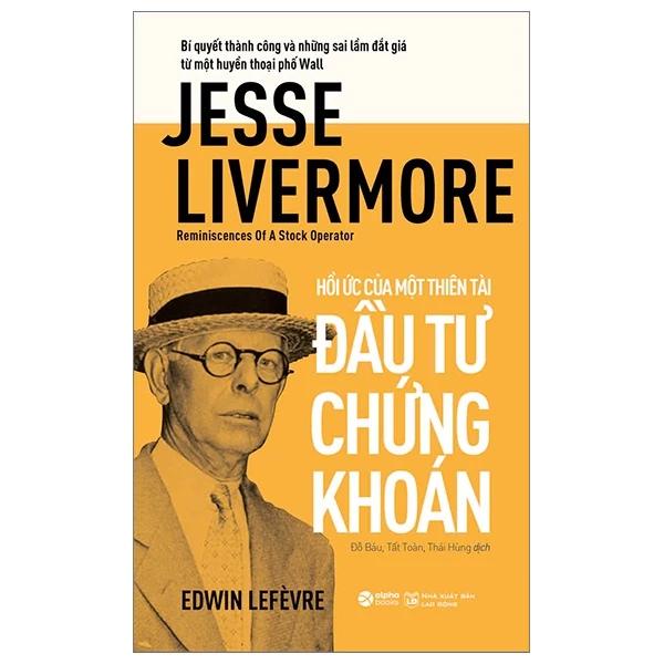 Sách Jesse Livermore - Reminiscences Of A Stock Operator - Hồi Ức Của Một Thiên Tài Đầu Tư Chứng Khoán - Bản Quyền