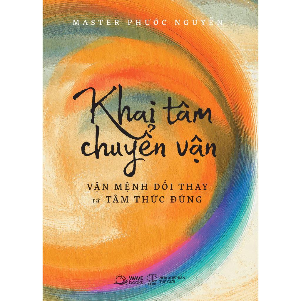 Sách Khai Tâm Chuyển Vận - Vận Mệnh Đổi Thay Từ Tâm Thức Đúng - Bản Quyền