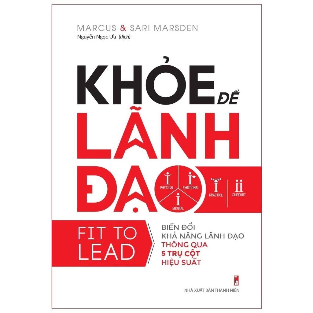 Sách Khỏe Để Lãnh Đạo - Biến Đổi Khả Năng Lãnh Đạo Thông Qua 5 Trụ Cột Hiệu Suất - Bản Quyền