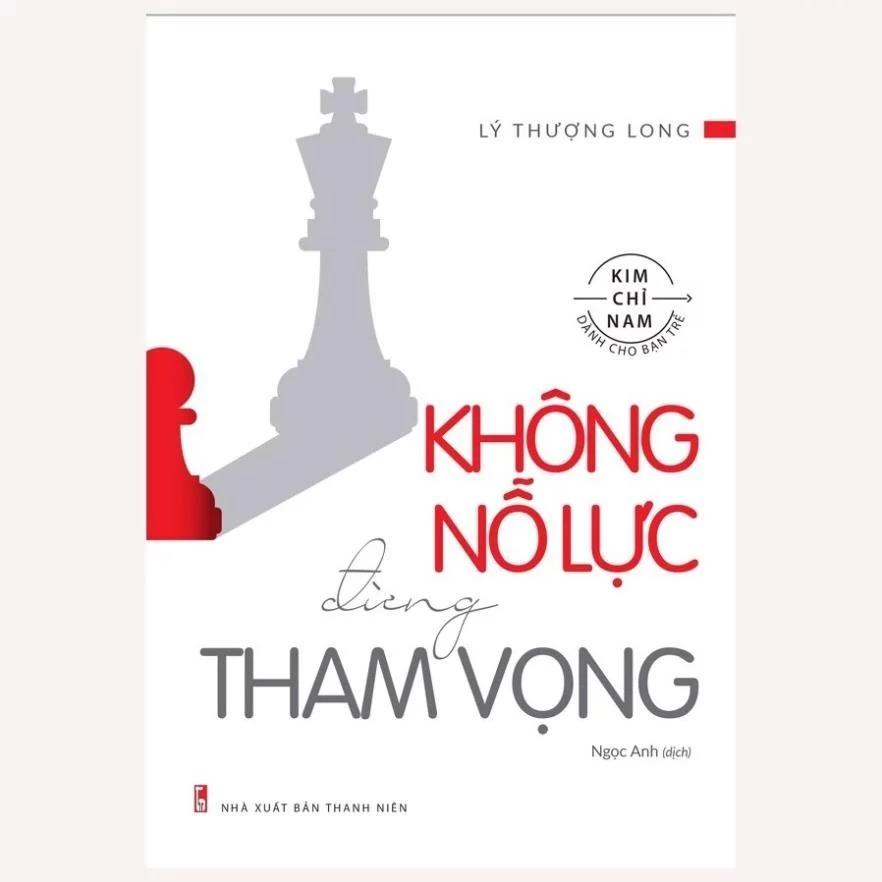 Sách Không Nỗ Lực Đừng Tham Vọng - Có Khát Vọng Con Người Sống Lành Mạnh Và Biết Nỗ Lực Hơn - Bản Quyền