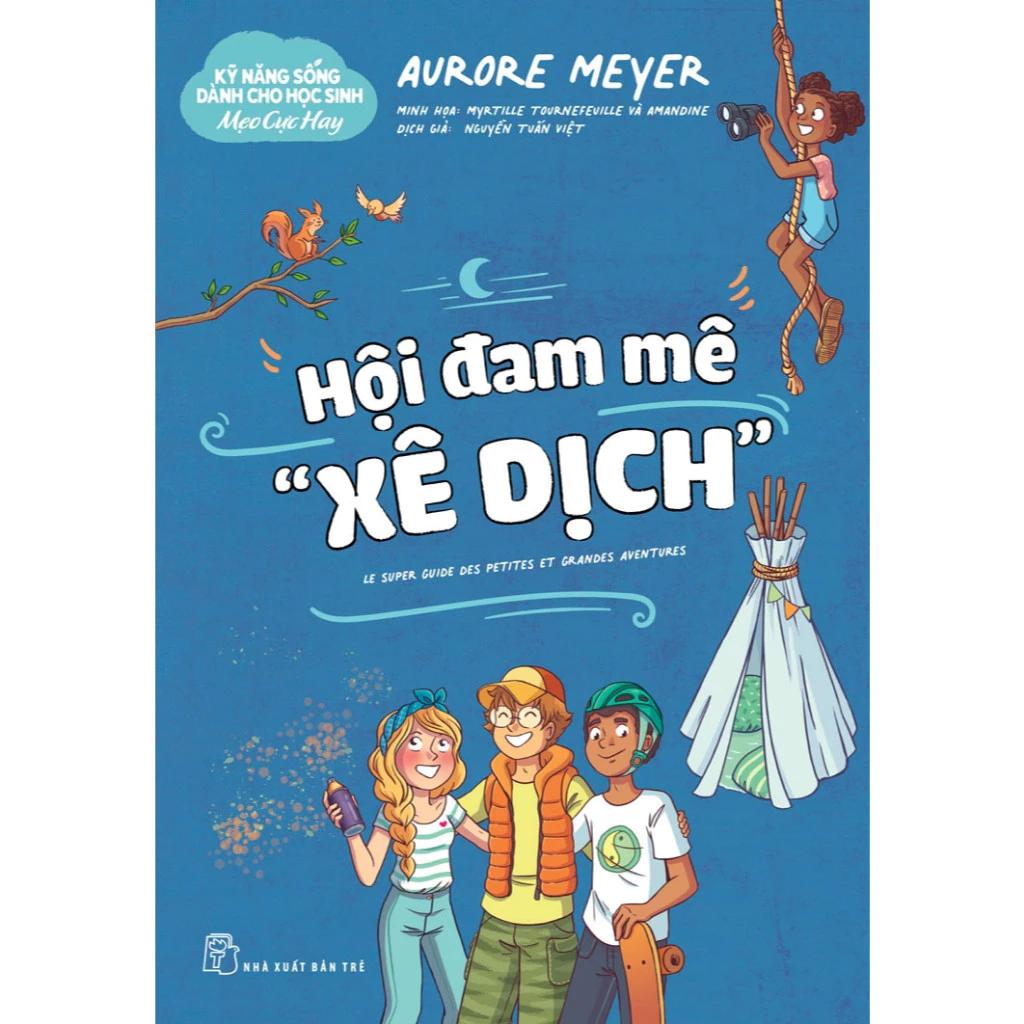 Sách Kỹ Năng Sống Dành Cho Học Sinh - Mẹo Cực Hay: Hội Đam Mê "Xê Dịch" - Bản Quyền