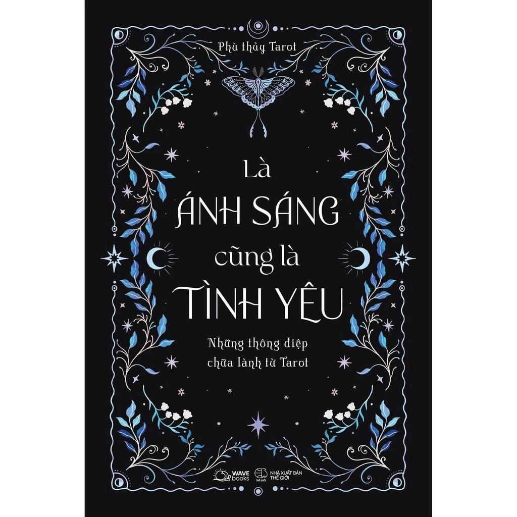 Sách Là Ánh Sáng Cũng Là Tình Yêu - Những Thông Điệp Chữa Lành Từ Tarot - Bản Quyền