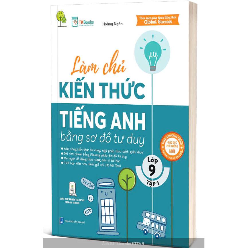 Sách Làm Chủ Kiến Thức Tiếng Anh Bằng Sơ Đồ Tư Duy Lớp 9 - Tập 1 - Bản Quyền