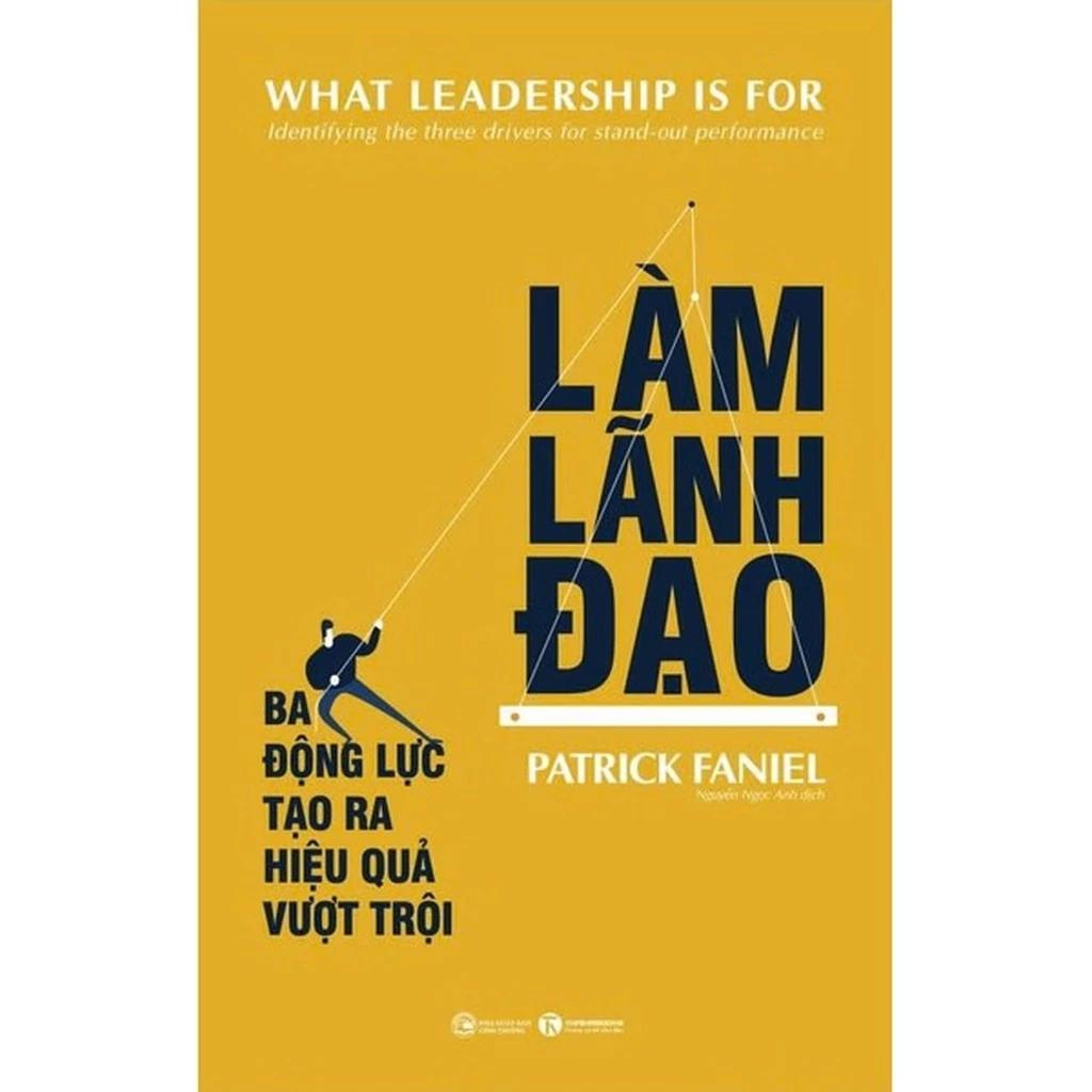 Sách Làm Lãnh Đạo: Ba Động Lực Tạo Ra Hiệu Quả Vượt Trội - Bản Quyền