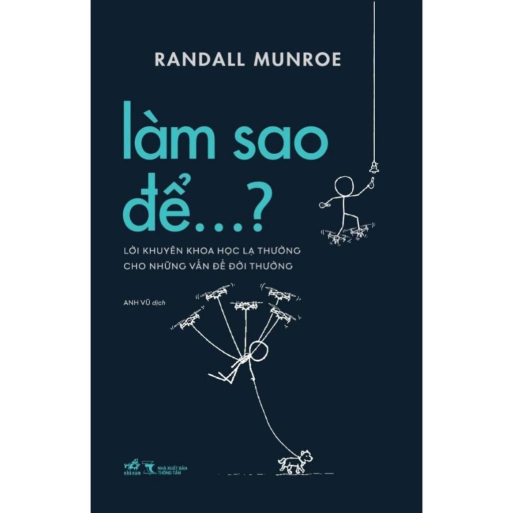 Sách Làm sao để: Lời khuyên khoa học lạ thường cho những vấn đề đời thường - Bản Quyền