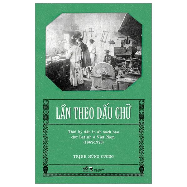 Sách Lần Theo Dấu Chữ - Thời Kỳ Đầu In Ấn Sách Báo Chữ Latinh Ở Việt Nam (1862-1920) - Bản Quyền
