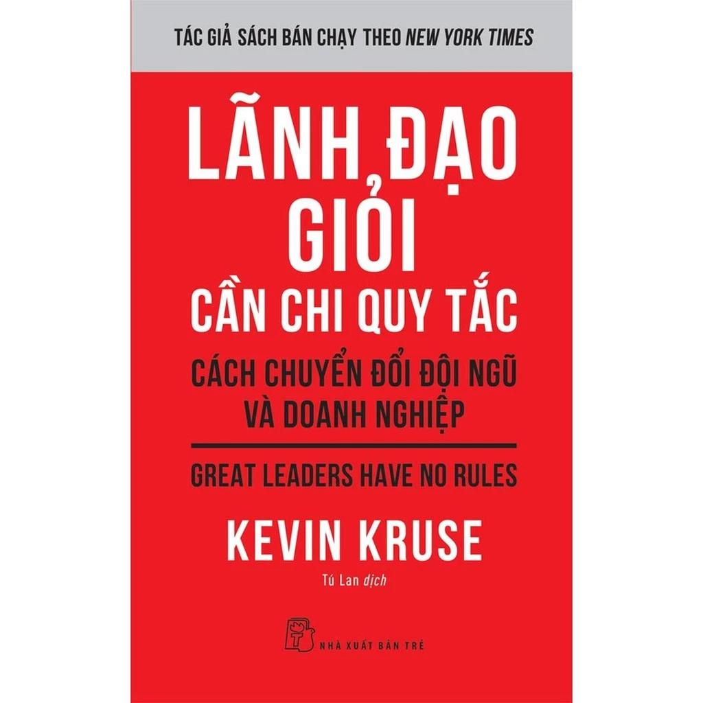 Sách Lãnh Đạo Giỏi Cần Chi Quy Tắc: Cách Chuyển Đổi Đội Ngũ Và Doanh Nghiệp - Bản Quyền