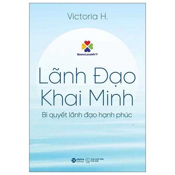 Sách Lãnh Đạo Khai Minh - Bí Quyết Lãnh Đạo Hạnh Phúc - Bản Quyền