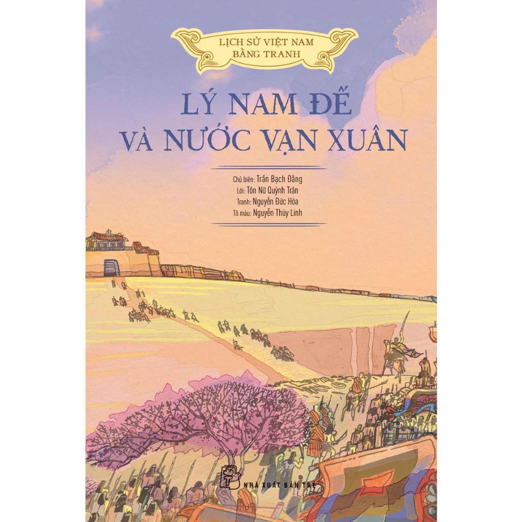 Sách Lịch Sử Việt Nam Bằng Tranh: Lý Nam Đế Và Nước Vạn Xuân - Bản Màu - Bìa Cứng - Bản Quyền