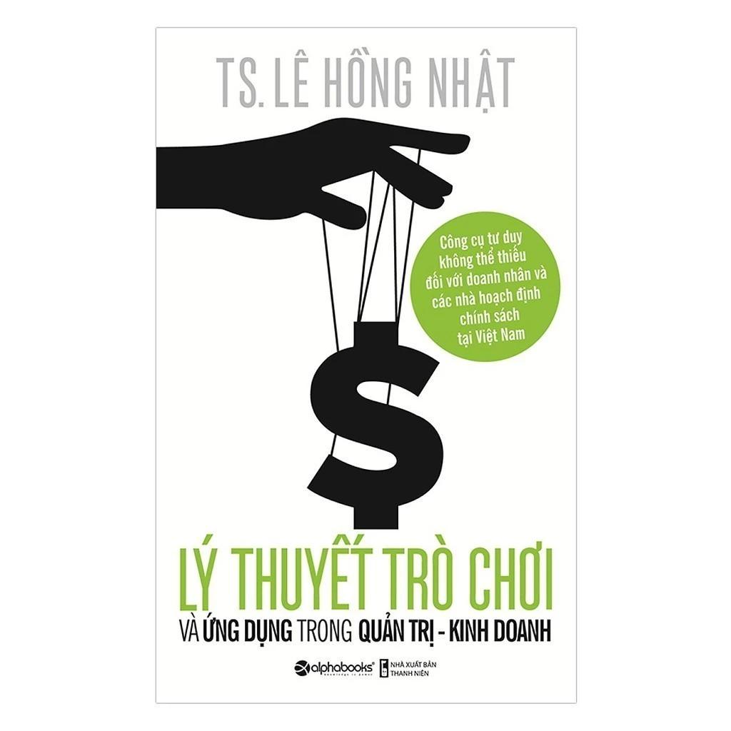 Sách Lý Thuyết Trò Chơi Và Ứng Dụng Trong Quản Trị Kinh Doanh (Tái Bản Mới Nhất) - Bản Quyền