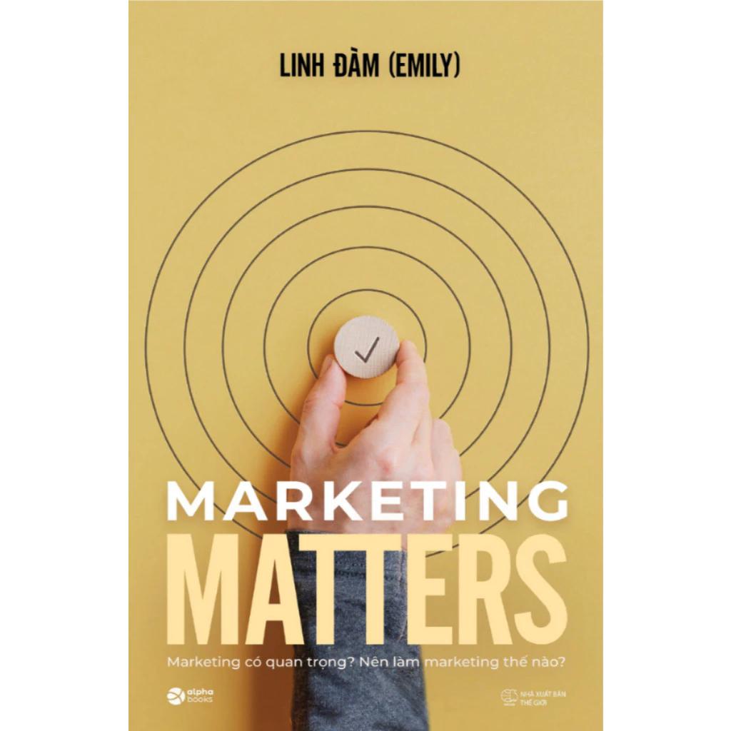 Sách Marketing Matters - Marketing Có Quan Trọng? Nên Làm Marketing Thế Nào? - Bản Quyền