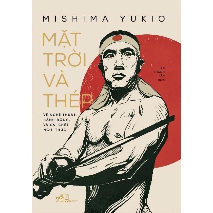 Sách Mặt Trời Và Thép: Về Nghệ Thuật, Hành Động, Và Cái Chết Nghi Thức (Mishima Yukio) - Bản Quyền