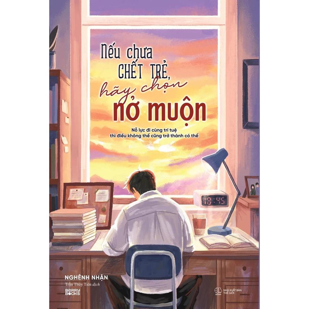 Sách Nếu Chưa Chết Trẻ, Hãy Chọn Nở Muộn - Bản Quyền