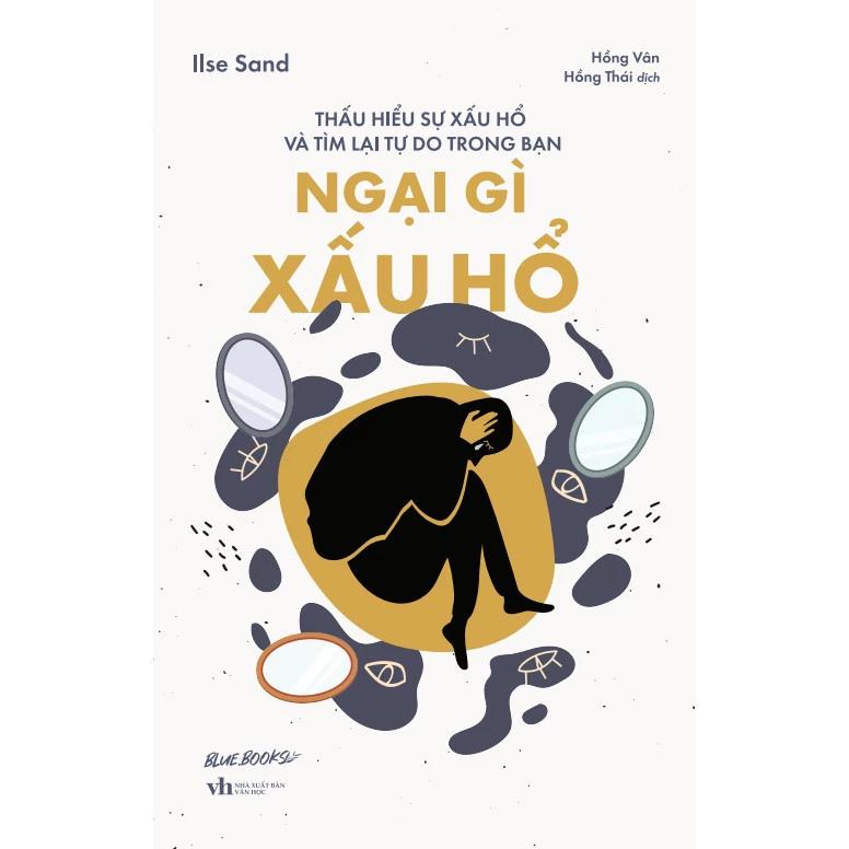 Sách Ngại Gì Xấu Hổ: Thấu Hiểu Sự Xấu Hổ Và Tìm Lại Tự Do Trong Bạn - Bản Quyền