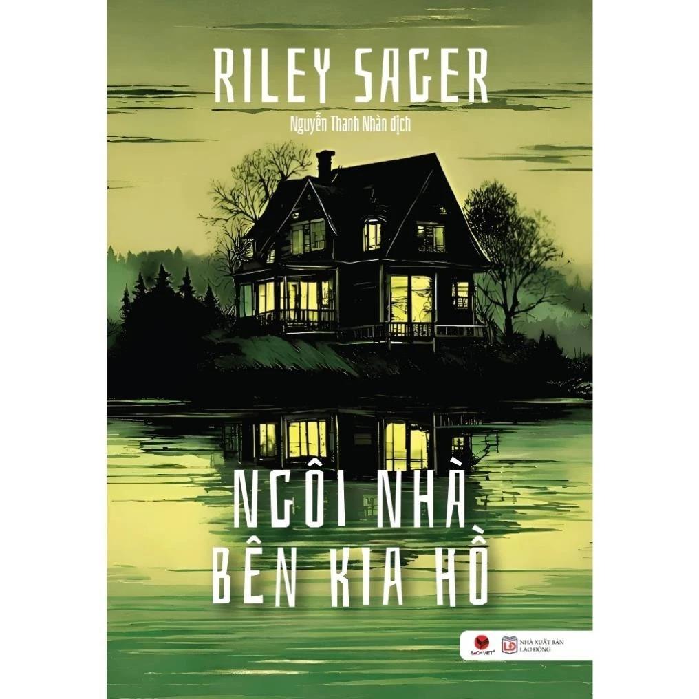Sách Ngôi nhà bên kia hồ - Truyện kinh dị - Riley Sager - Bách Việt - Bản Quyền