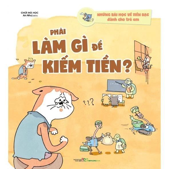 Sách Những bài học về tiền bạc dành cho trẻ em - Phải làm gì để kiếm tiền? - Bản Quyền