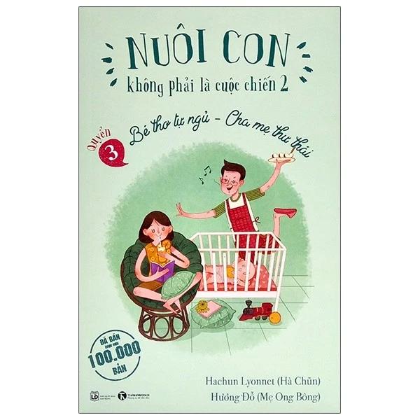 Sách Nuôi Con Không Phải Là Cuộc Chiến 2 - Quyển 3 - Bé Thơ Tự Ngủ, Cha Mẹ Thư Thái (Tái Bản 2025) - Bản Quyền