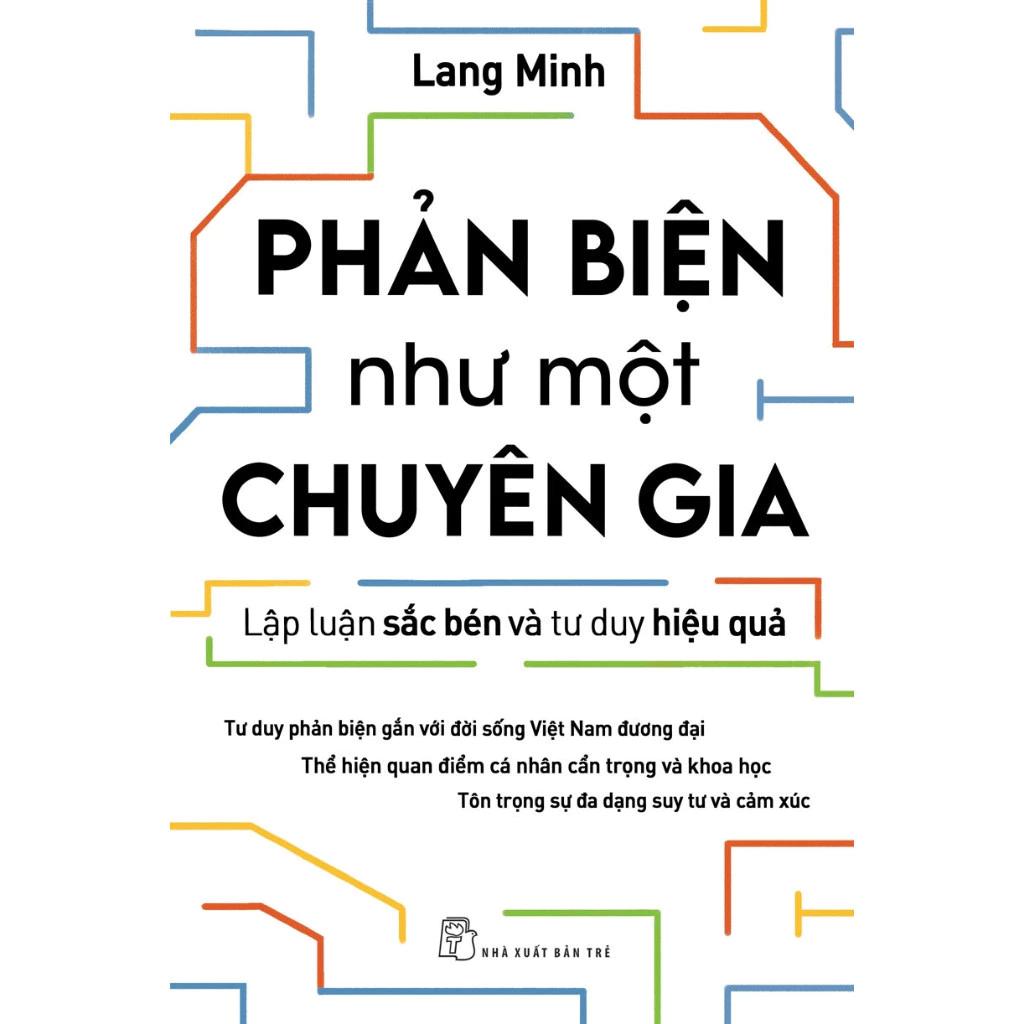 Sách Phản biện như một chuyên gia - Lập luận sắc bén và tư duy hiệu quả - Lang Minh - Bản Quyền