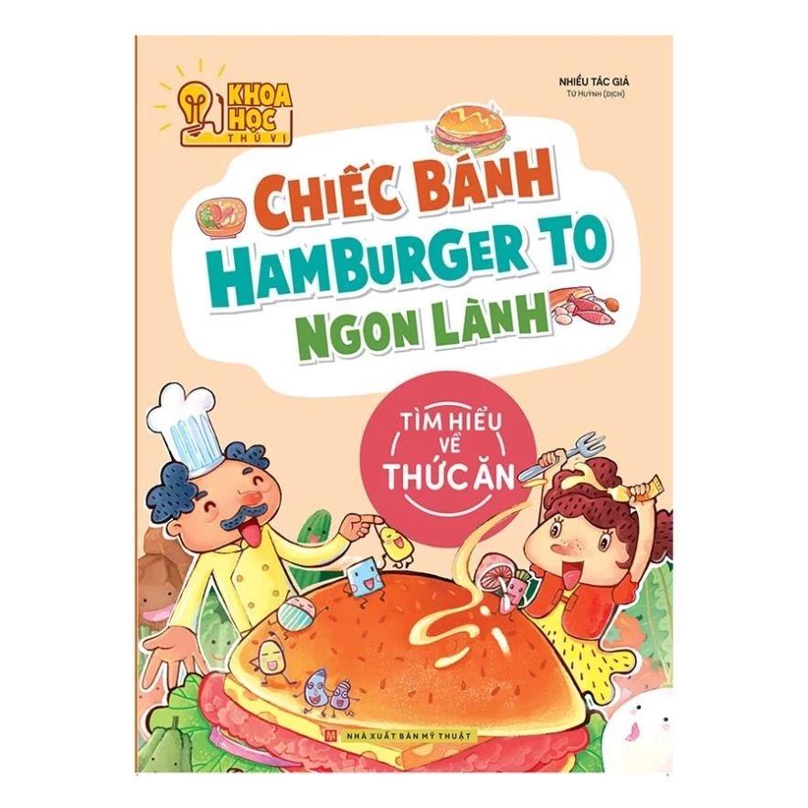 Sách Phòng Nghiên Cứu Khoa Học Thú Vị - Chiếc Bánh Hamburger To Ngon Lành (Tìm Hiểu Về Thức Ăn) - Bản Quyền
