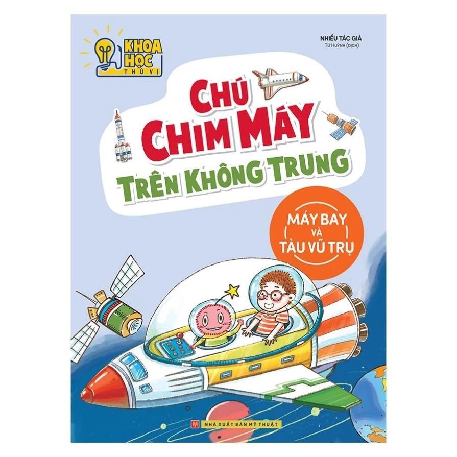 Sách Phòng Nghiên Cứu Khoa Học Thú Vị - Chú Chim Máy Trên Không Trung (Máy Bay Và Tàu Vũ Trụ) - Bản Quyền