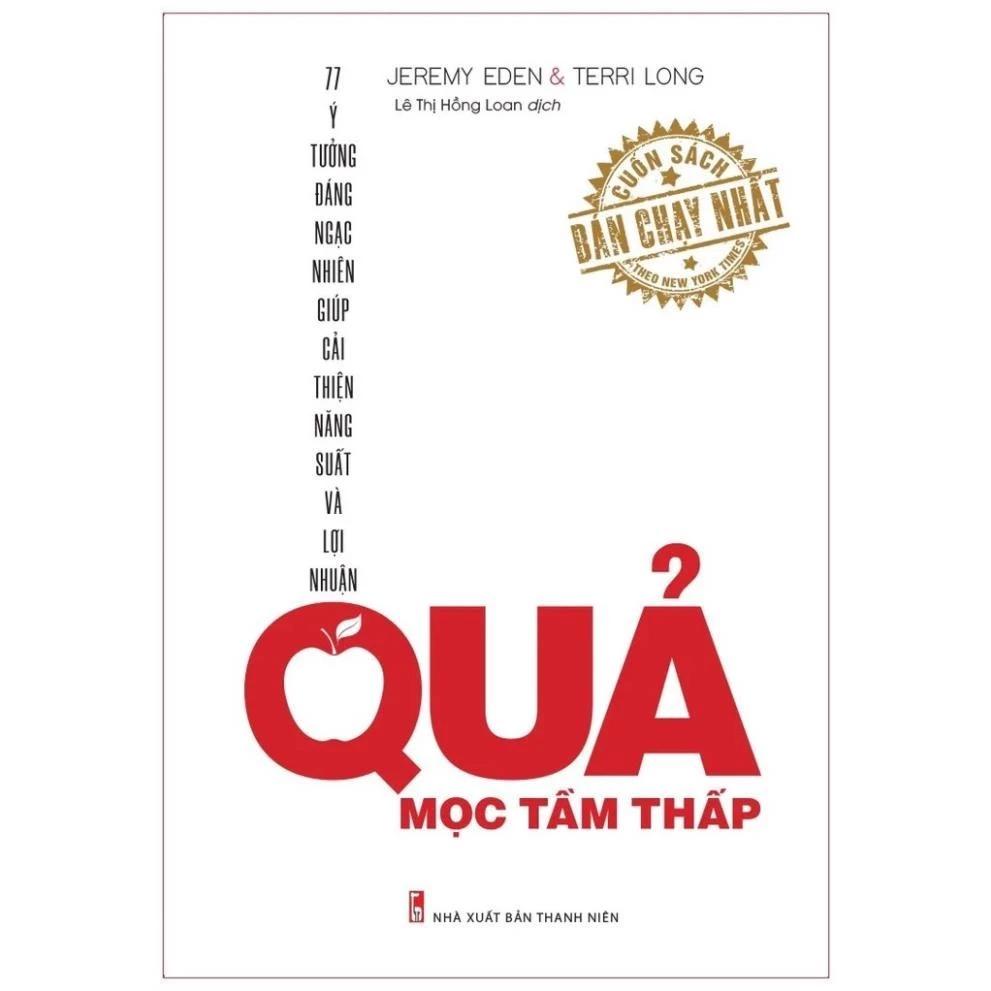 Sách Quả Mọc Tầm Thấp - Ý Tưởng Đáng Ngạc Nhiên Giúp Cải Thiện Năng Suất Và Lợi Nhuận - Bản Quyền