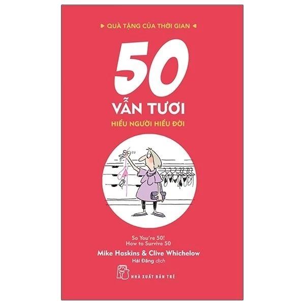 Sách Quà Tặng Của Thời Gian - 50 Vẫn Tươi - Hiểu Người Hiểu Đời - Bản Quyền