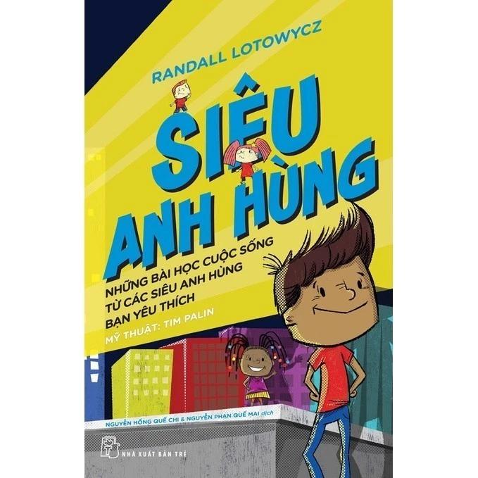 Sách Siêu Anh Hùng - Những Bài Học Cuộc Sống Từ Các Siêu Anh Hùng Bạn Yêu Thích - Bản Quyền