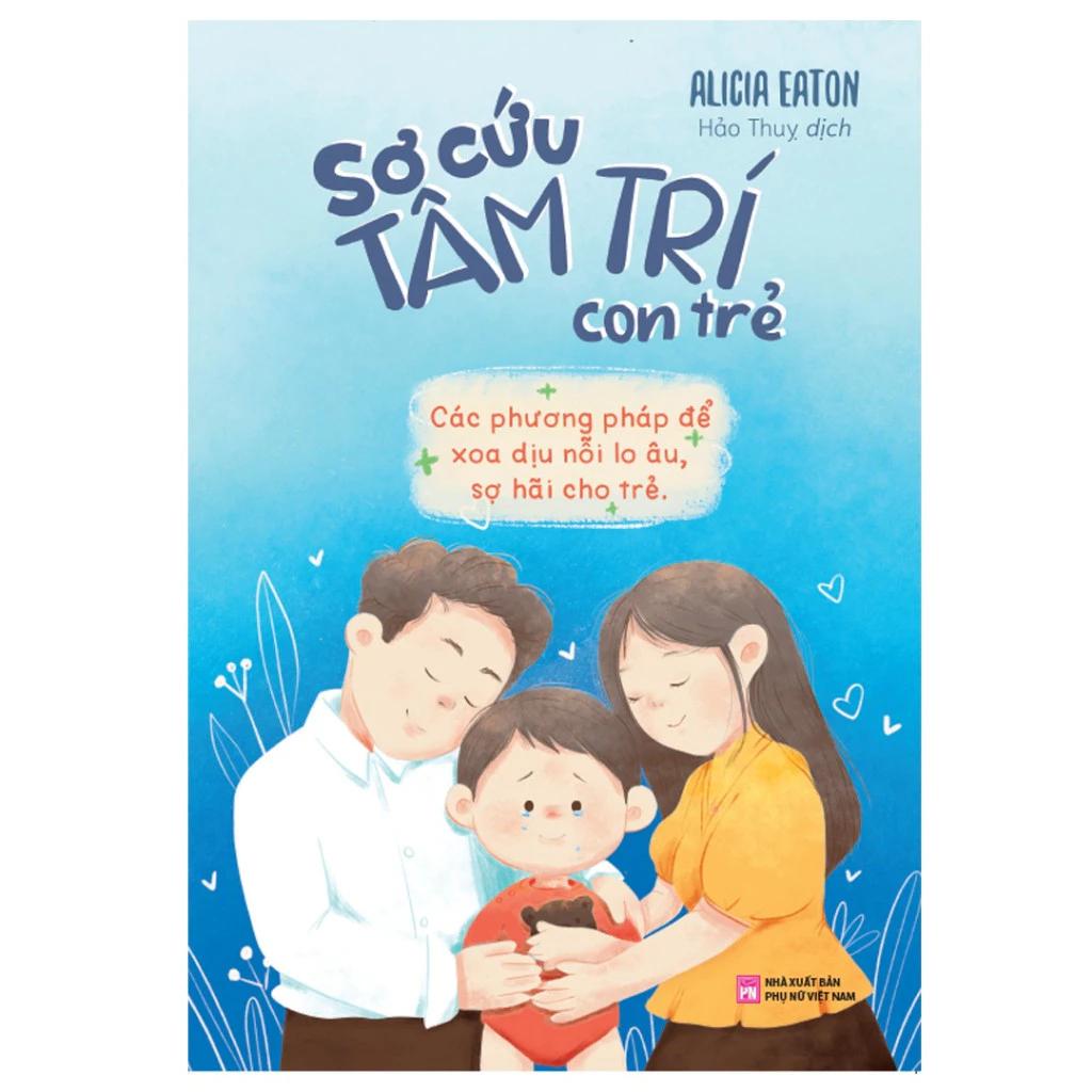 Sách Sơ Cứu Tâm Trí Con Trẻ - Các Phương Pháp Để Xoa Dịu Nỗi Lo Âu Sợ Hãi Cho Trẻ - Bản Quyền