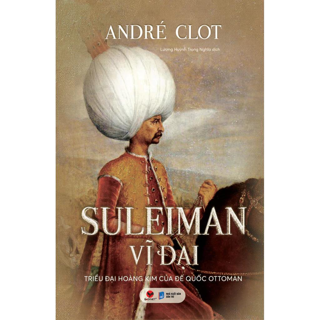 Sách Suleiman Vĩ Đại – Triều Đại Hoàng Kim Của Đế Quốc Ottoman - Bản Quyền