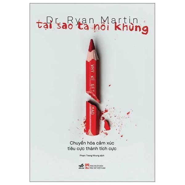 Sách Tại Sao Ta Nổi Khùng - Chuyển Hóa Cảm Xúc Tiêu Cực Thành Tích Cực - Bản Quyền