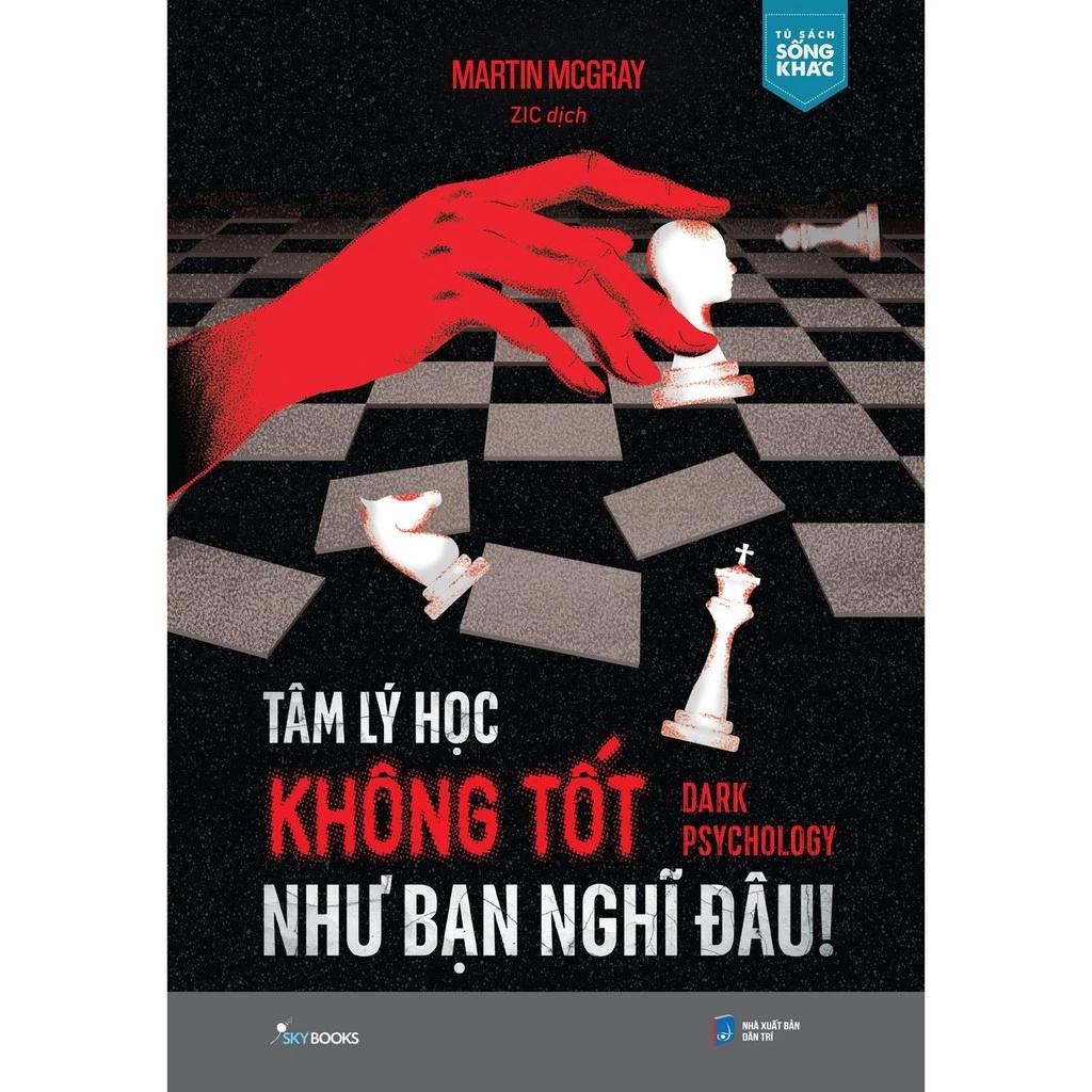 Sách Tâm Lý Học Không Tốt Như Bạn Nghĩ Đâu! - Dark Psychology - Bản Quyền
