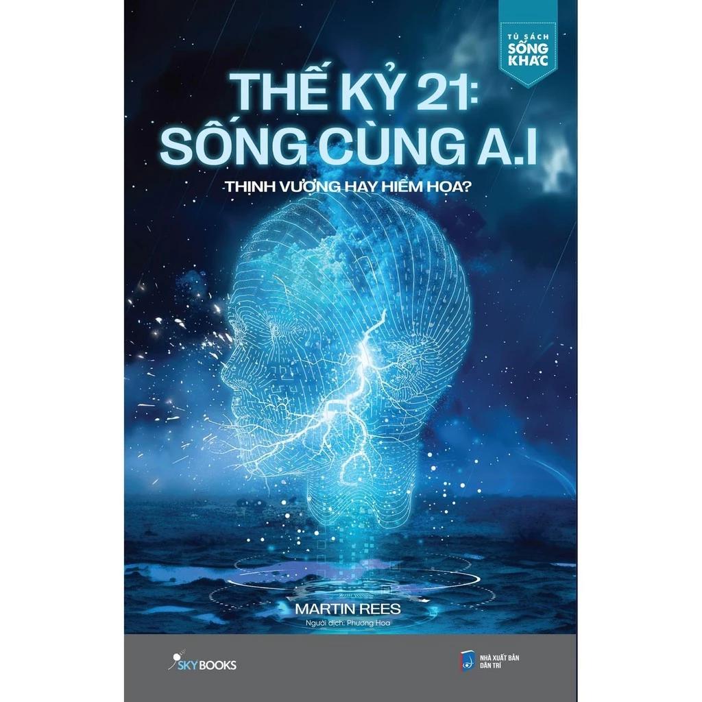 Sách Thế Kỷ 21: Sống Cùng A.I - Thịnh Vượng Hay Hiểm Họa? - Bản Quyền