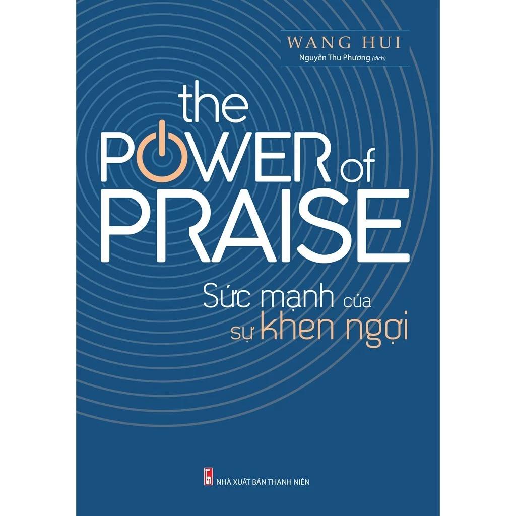 Sách The Power Of Praise - Sức Mạnh Của Sự Khen Ngợi (Bí Quyết Để Giao Tiếp Thành Công) - Bản Quyền