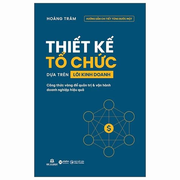 Sách Thiết Kế Tổ Chức Dựa Trên Lõi Kinh Doanh - Công Thức Vàng Để Quản Trị Và Vận Hành Doanh Nghiệp Hiệu Quả - Bản Quyền