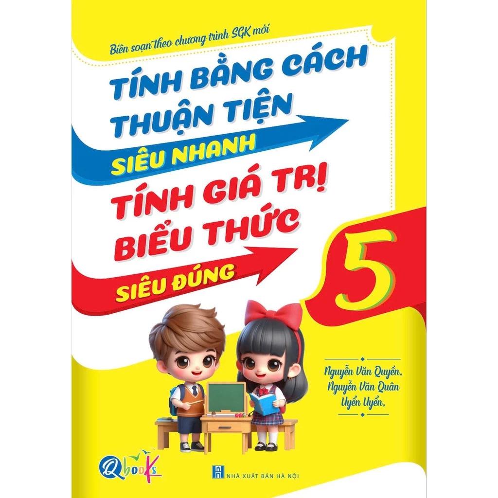 Sách Tính Bằng Cách Thuận Tiện Siêu Nhanh, Tính Giá Trị Biểu Thức Siêu Đúng - Lớp 5 - Bản Quyền