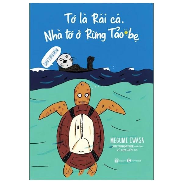 Sách Tớ Là Rái Cá - Nhà Tớ Ở Rừng Tảo Bẹ - Bản Quyền