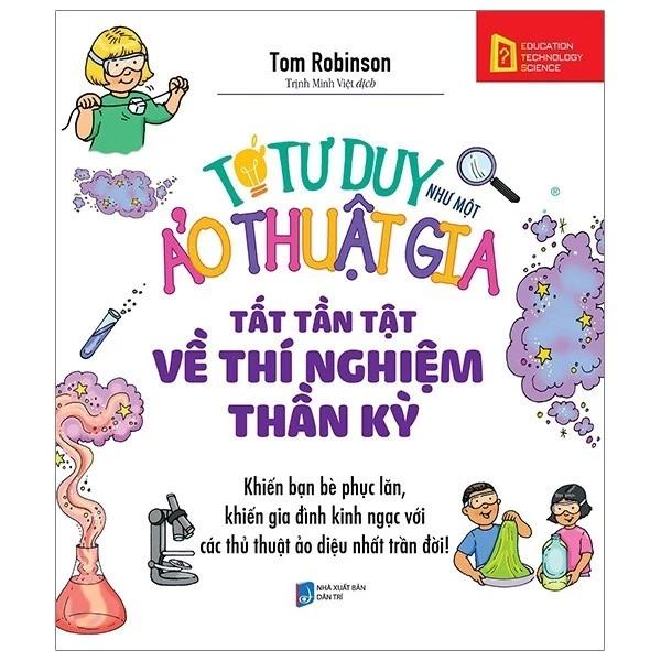 Sách Tớ Tư Duy Như Một Ảo Thuật Gia – Tất Tần Tật Về Thí Nghiệm Thần Kỳ (Tái Bản 2019) - Bản Quyền